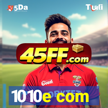 1010e com
